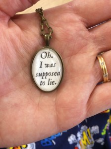 And I bought myself a pendant that anyone who knows me will laugh at. I have a tendency to be tactless because I speak before I think!